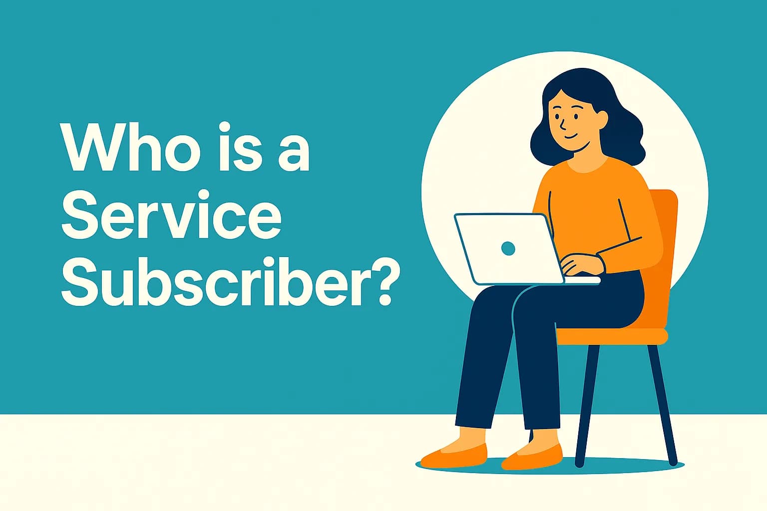 Who is a Service Subscriber?